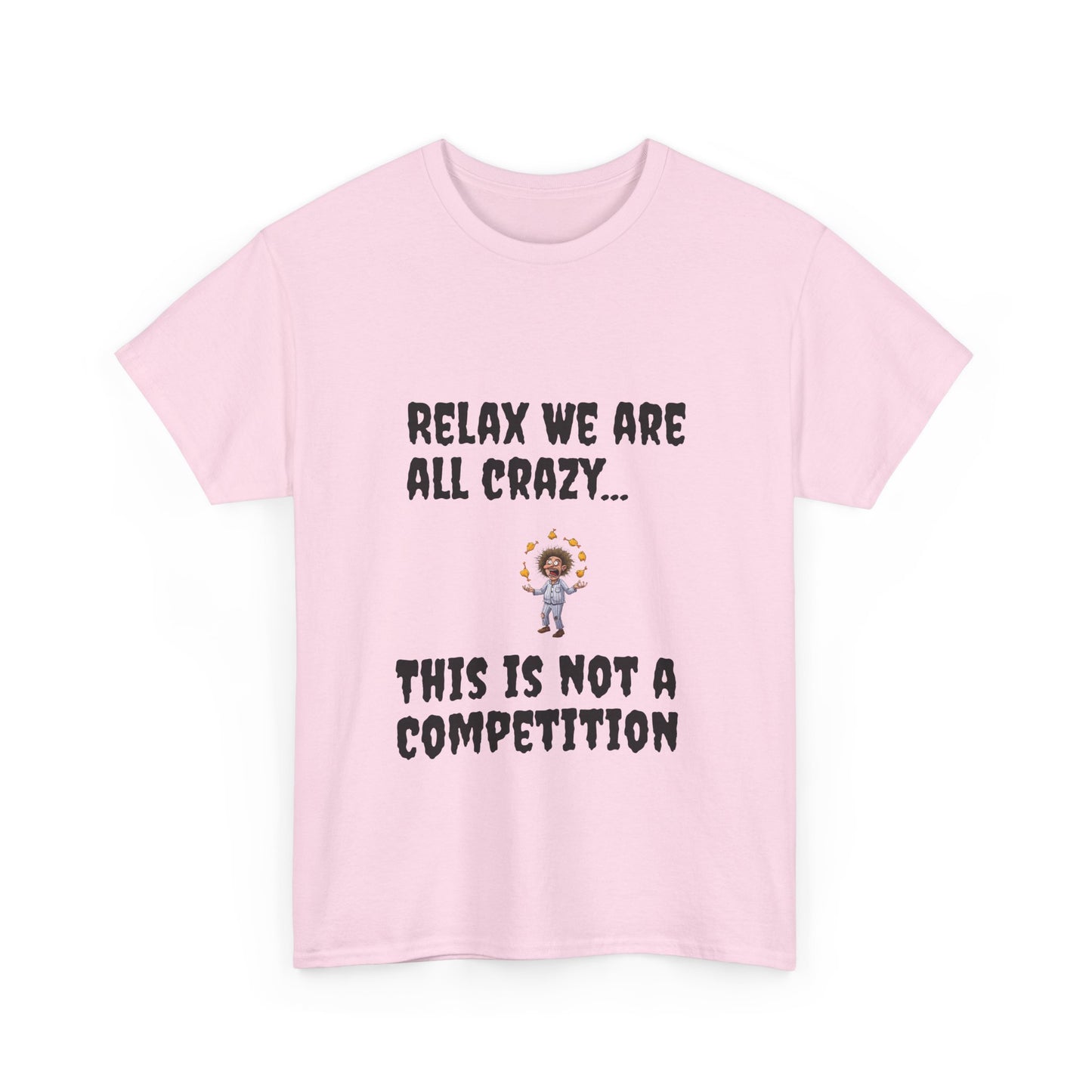 Funny Unisex Heavy Cotton Tee - "Relax We Are All Crazy... This Is Not a Competition"