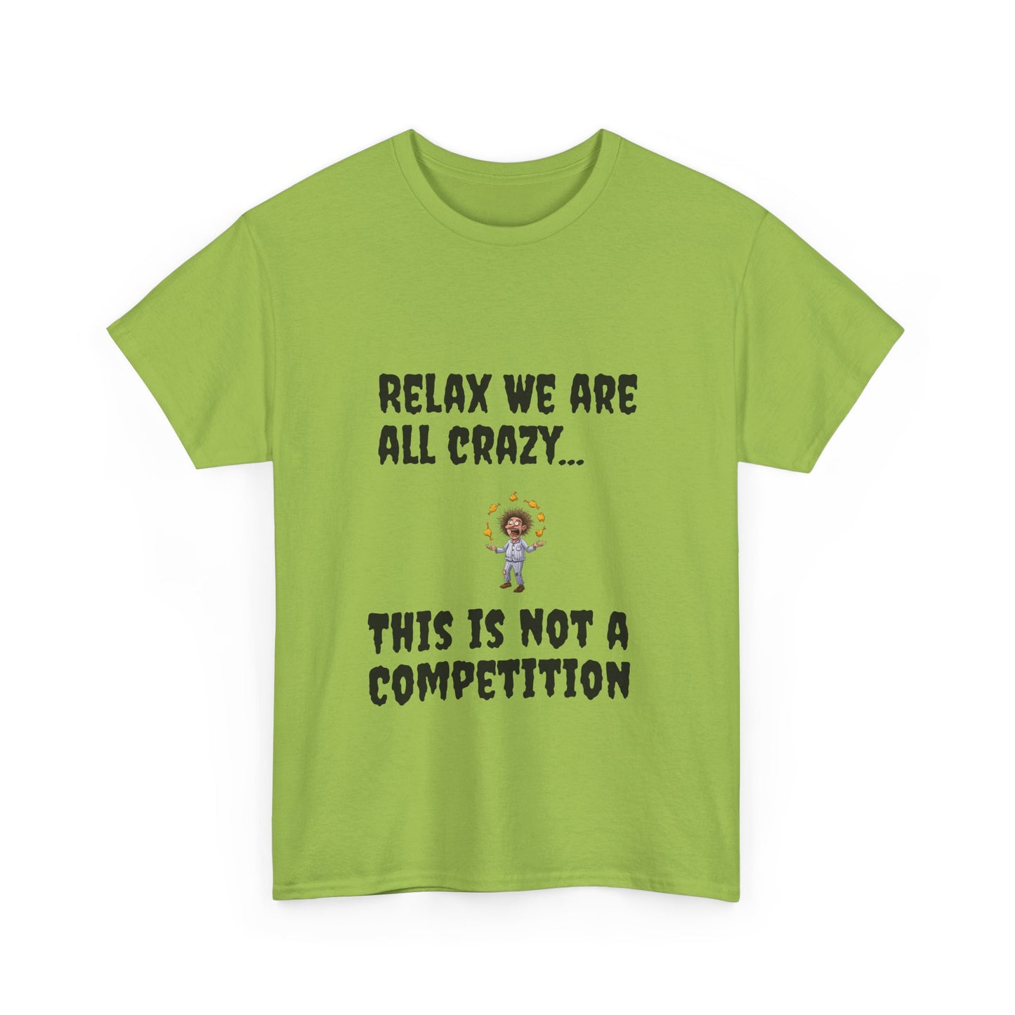 Funny Unisex Heavy Cotton Tee - "Relax We Are All Crazy... This Is Not a Competition"