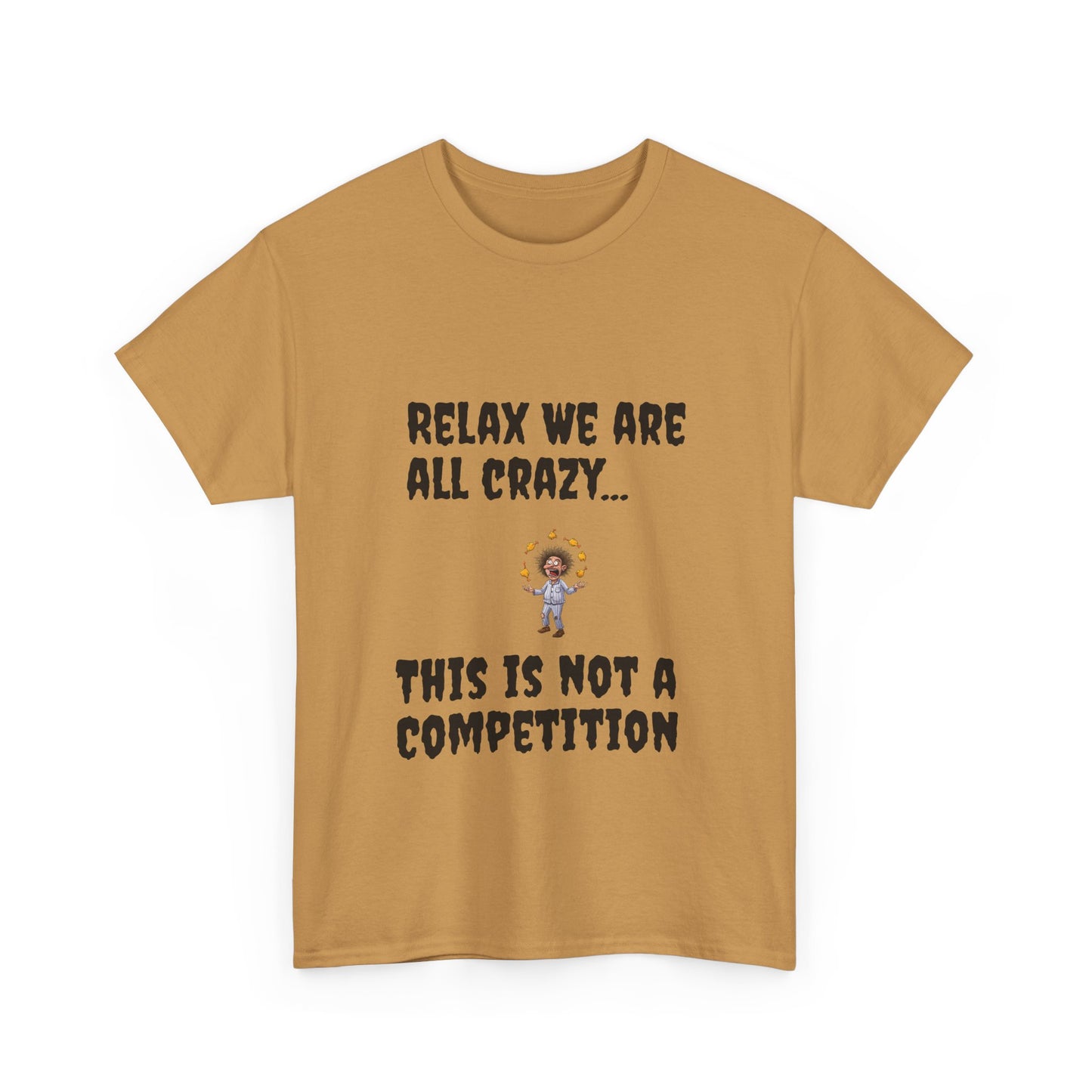Funny Unisex Heavy Cotton Tee - "Relax We Are All Crazy... This Is Not a Competition"