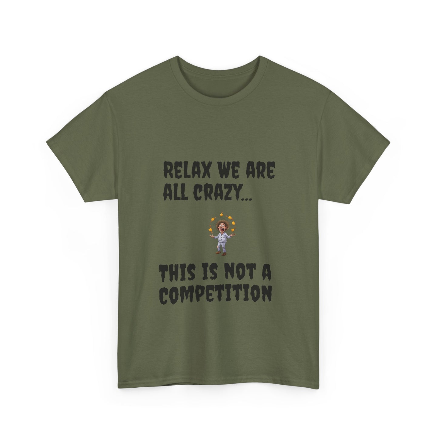 Funny Unisex Heavy Cotton Tee - "Relax We Are All Crazy... This Is Not a Competition"
