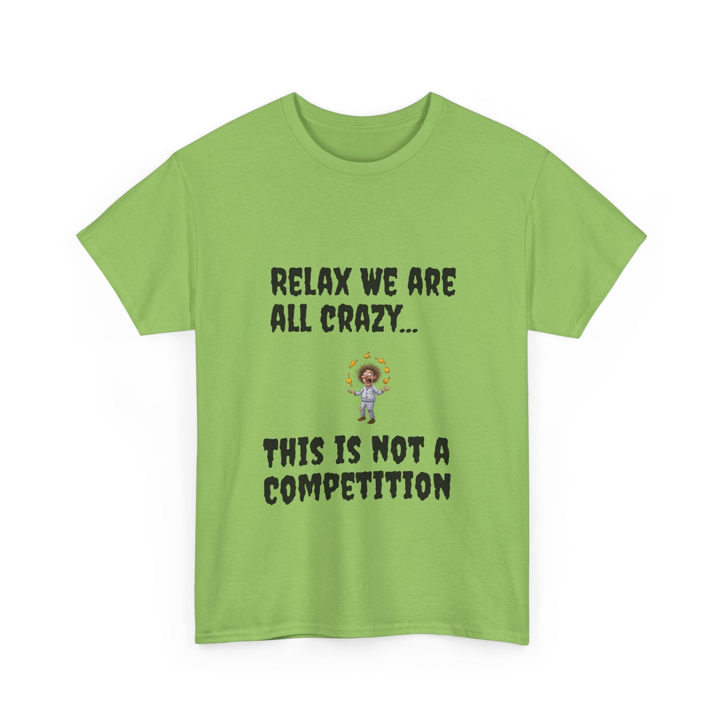 Funny Unisex Heavy Cotton Tee - "Relax We Are All Crazy... This Is Not a Competition"