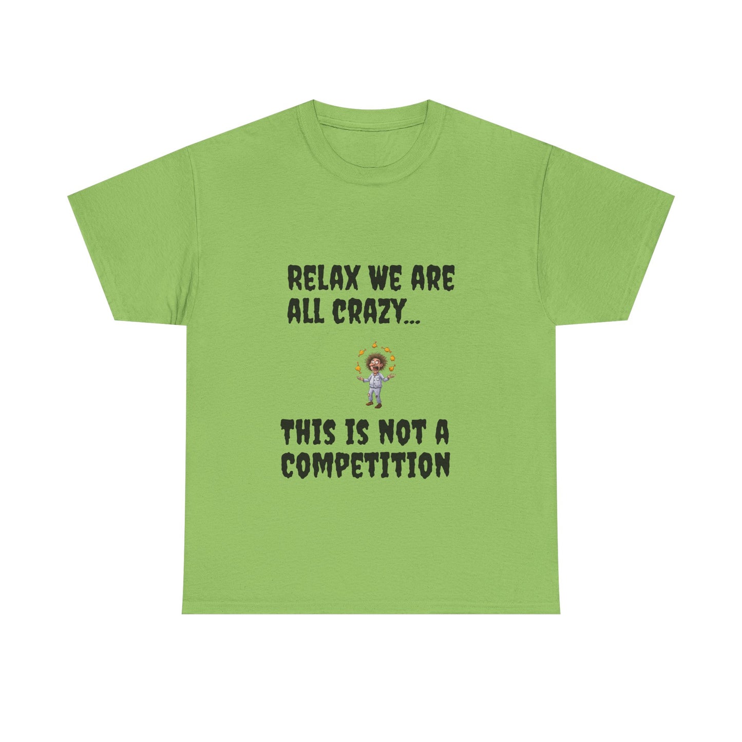 Funny Unisex Heavy Cotton Tee - "Relax We Are All Crazy... This Is Not a Competition"
