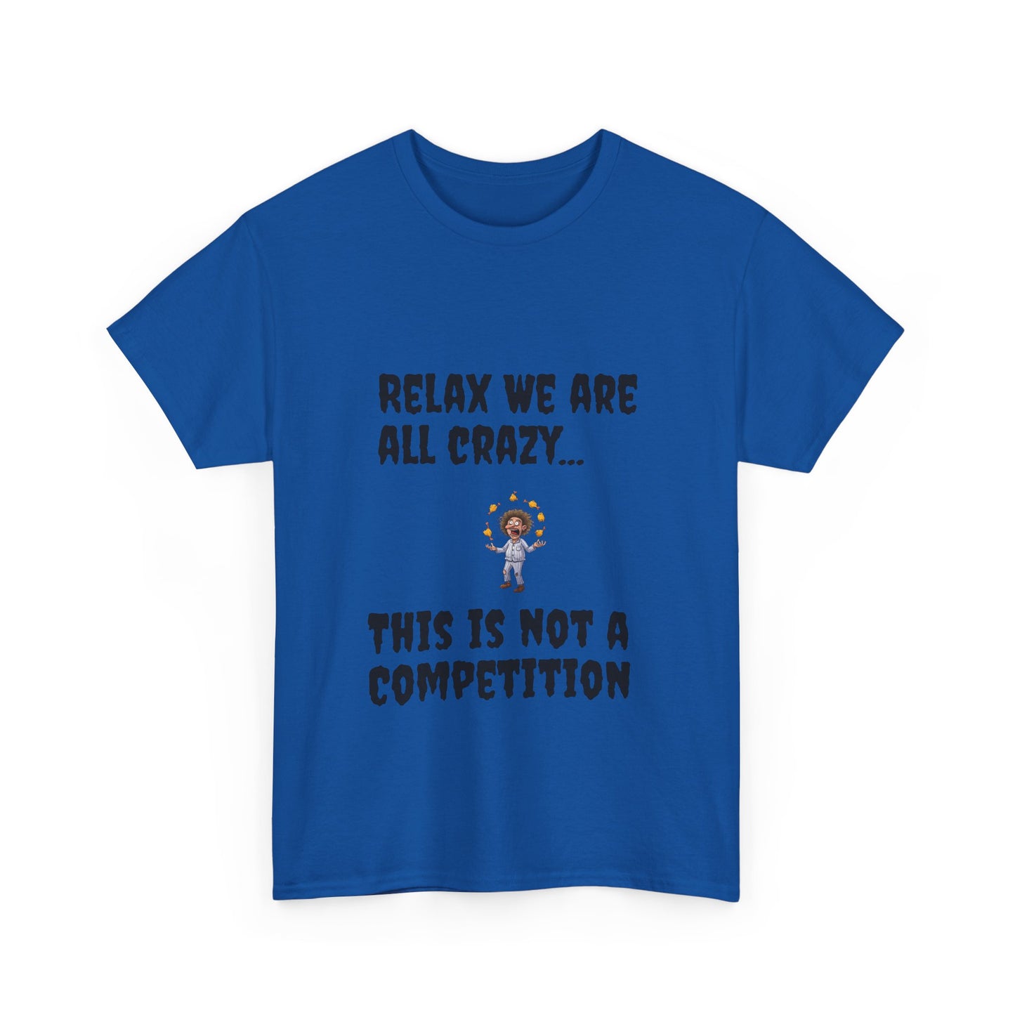 Funny Unisex Heavy Cotton Tee - "Relax We Are All Crazy... This Is Not a Competition"
