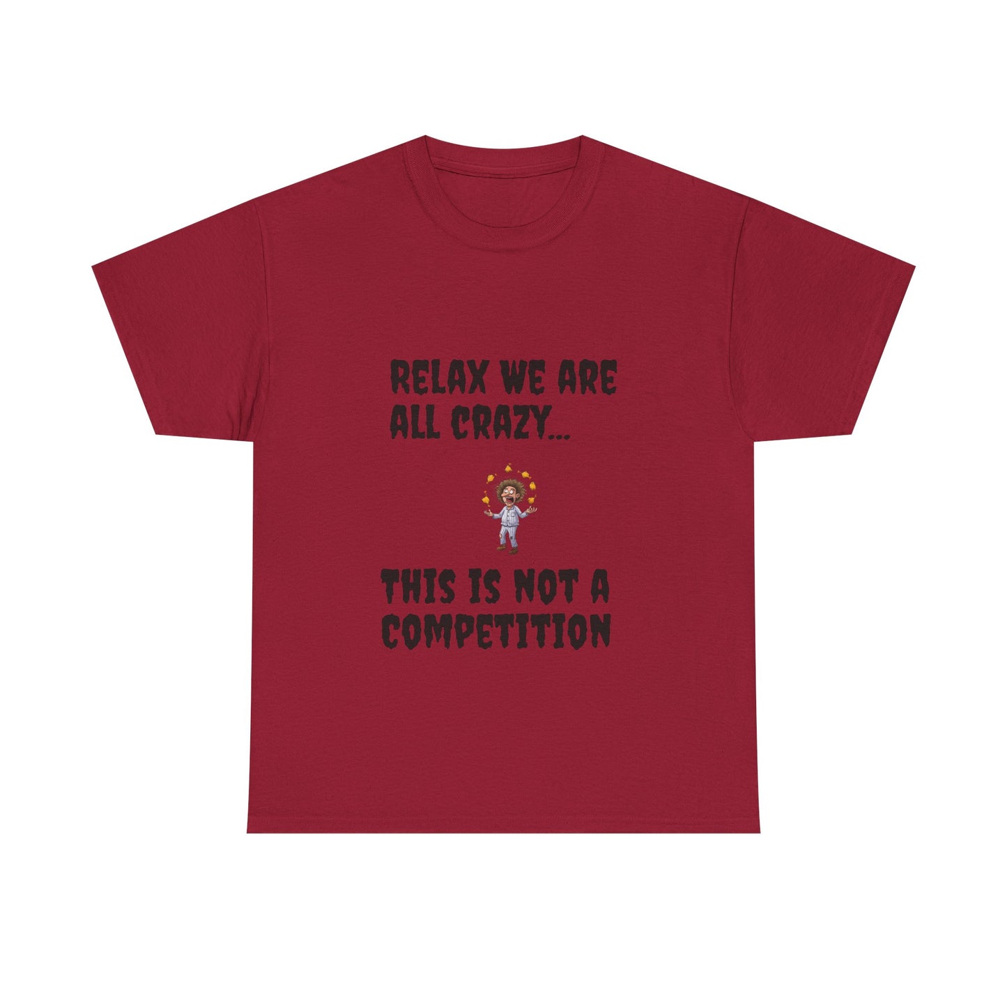 Funny Unisex Heavy Cotton Tee - "Relax We Are All Crazy... This Is Not a Competition"