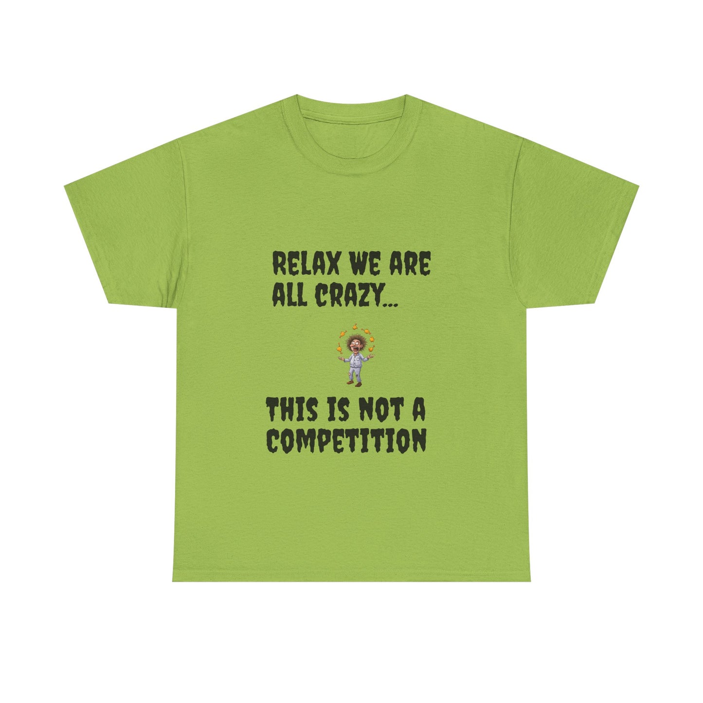 Funny Unisex Heavy Cotton Tee - "Relax We Are All Crazy... This Is Not a Competition"