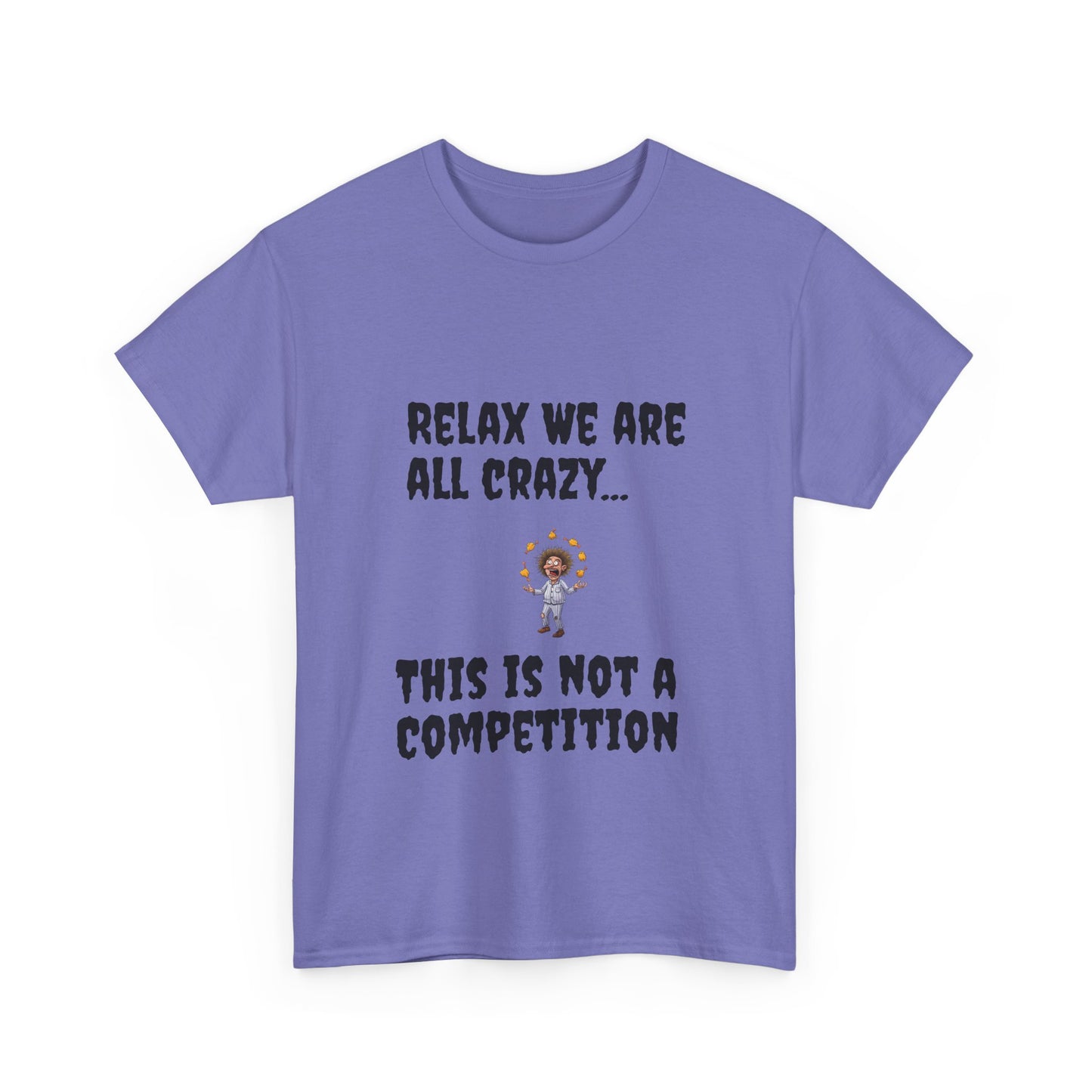 Funny Unisex Heavy Cotton Tee - "Relax We Are All Crazy... This Is Not a Competition"