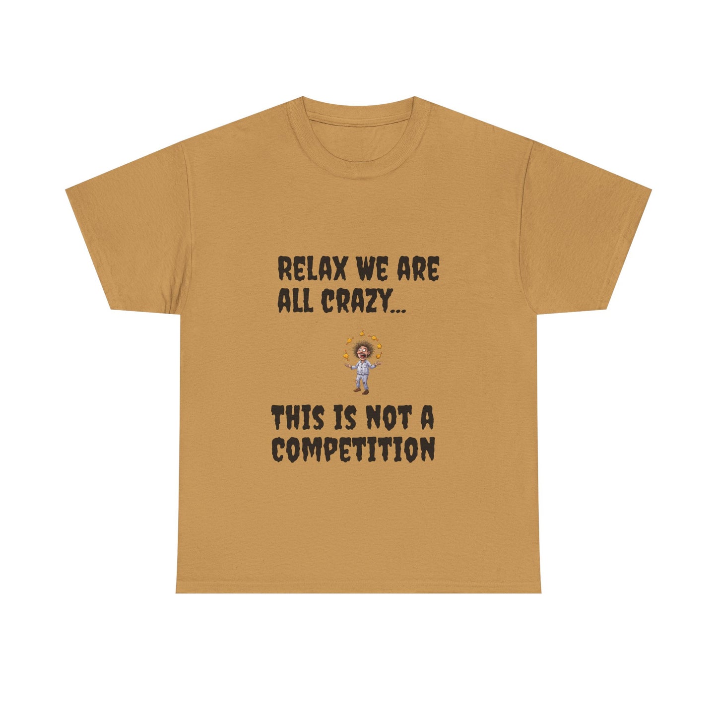 Funny Unisex Heavy Cotton Tee - "Relax We Are All Crazy... This Is Not a Competition"