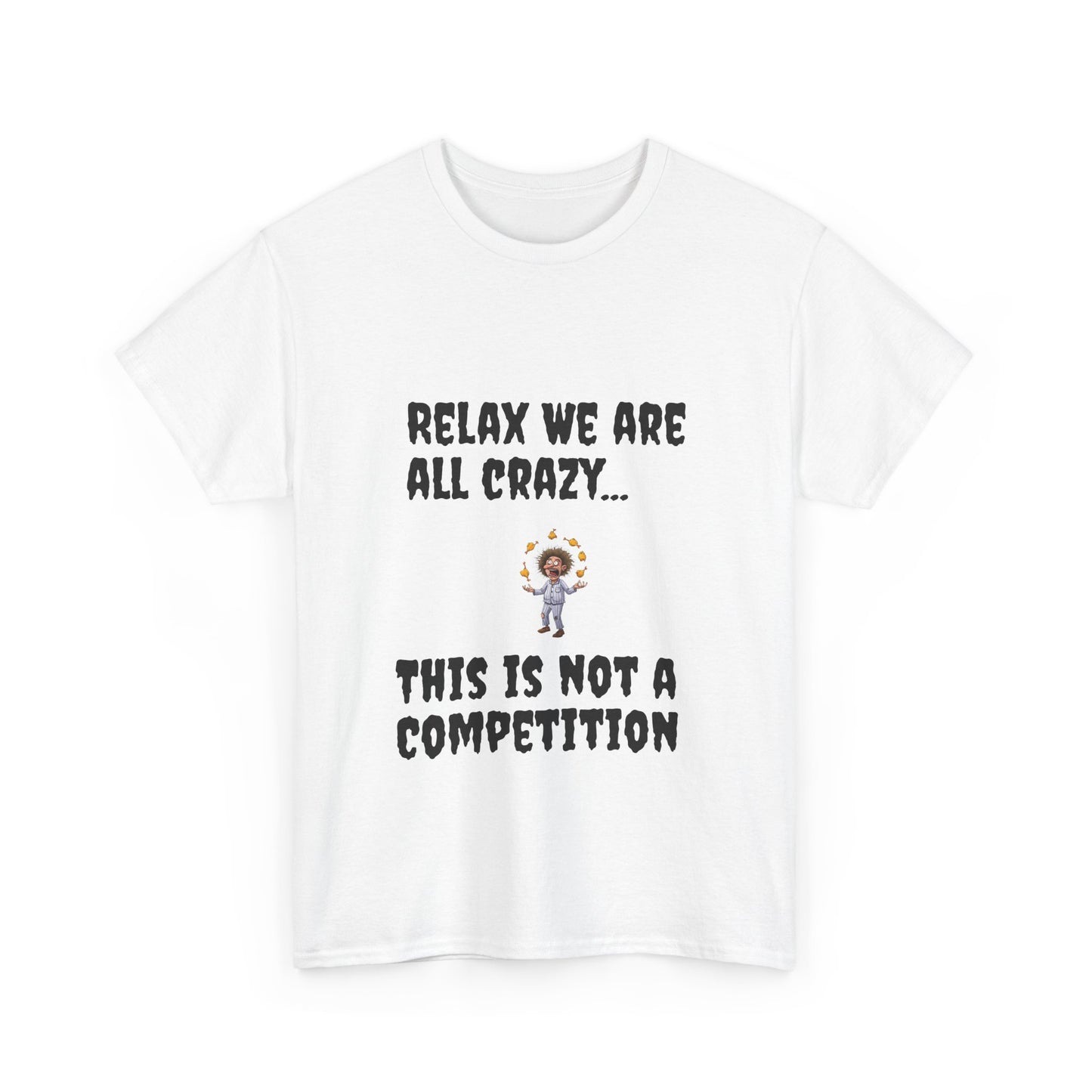 Funny Unisex Heavy Cotton Tee - "Relax We Are All Crazy... This Is Not a Competition"