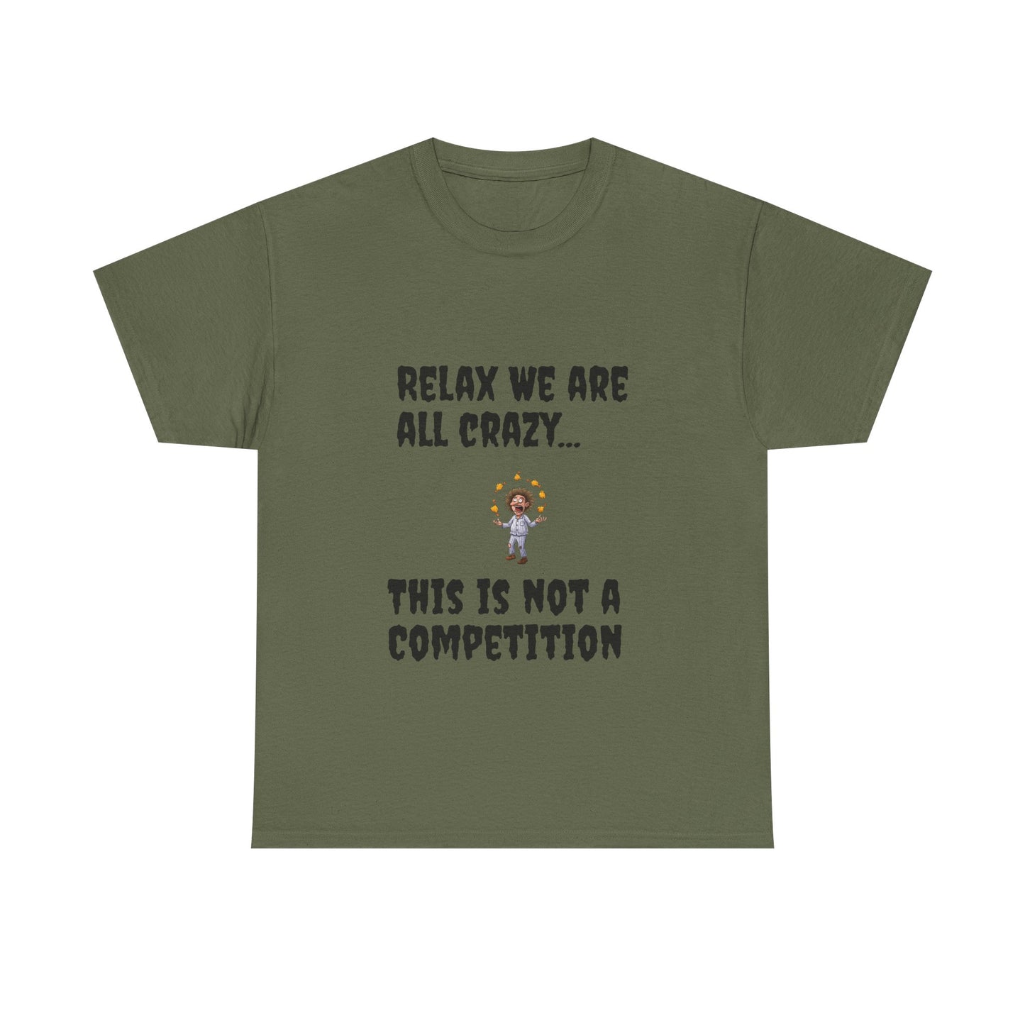 Funny Unisex Heavy Cotton Tee - "Relax We Are All Crazy... This Is Not a Competition"