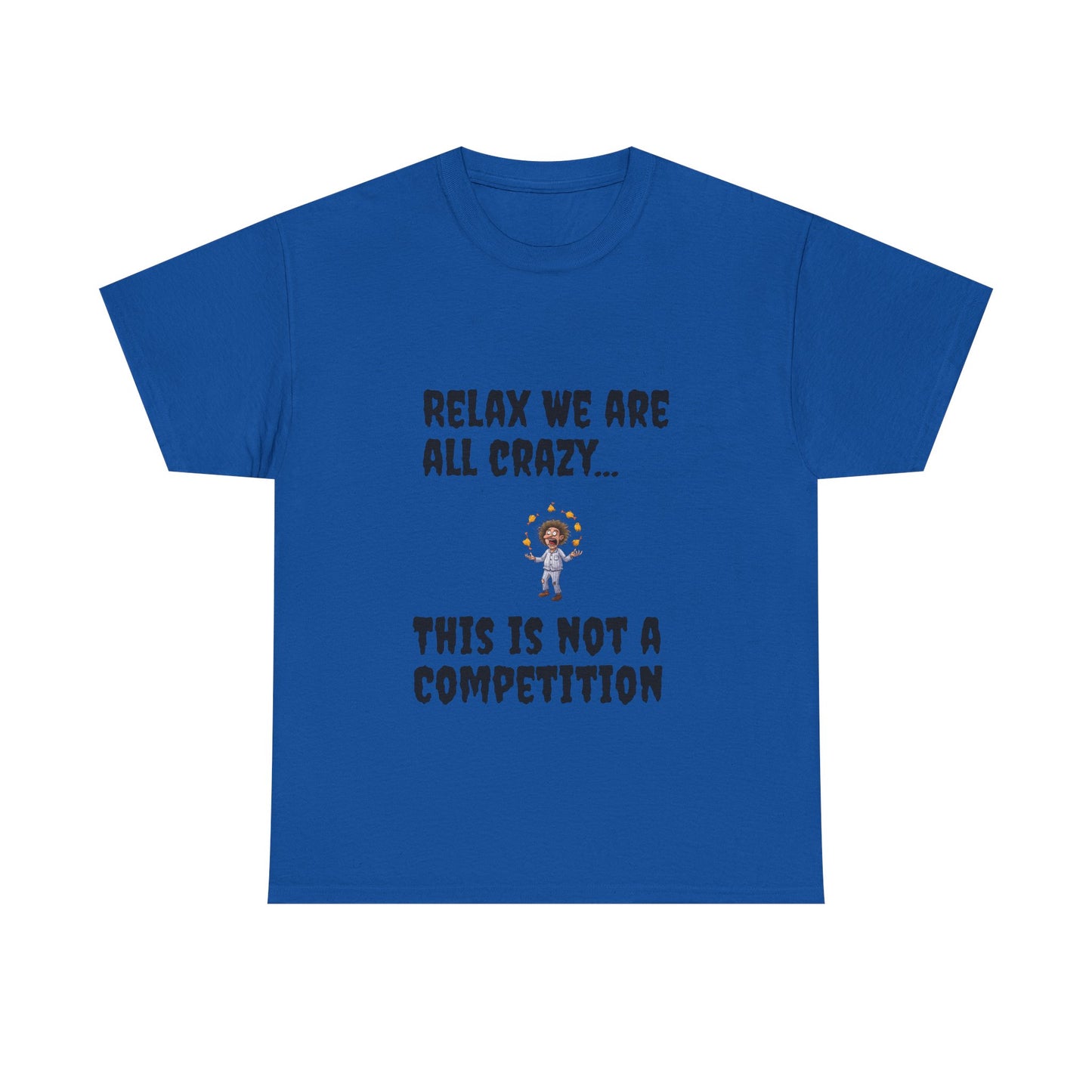 Funny Unisex Heavy Cotton Tee - "Relax We Are All Crazy... This Is Not a Competition"
