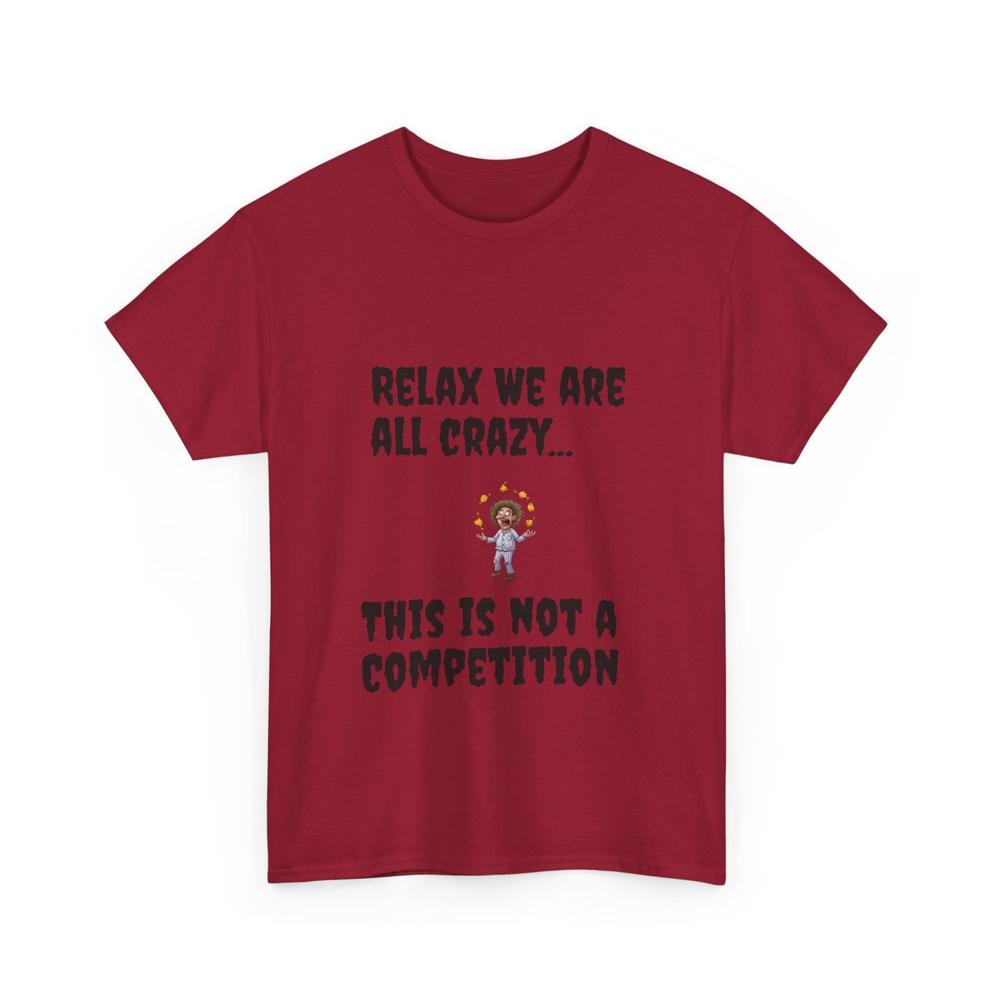Funny Unisex Heavy Cotton Tee - "Relax We Are All Crazy... This Is Not a Competition"