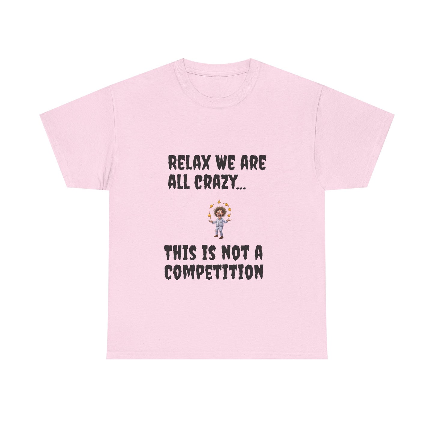 Funny Unisex Heavy Cotton Tee - "Relax We Are All Crazy... This Is Not a Competition"