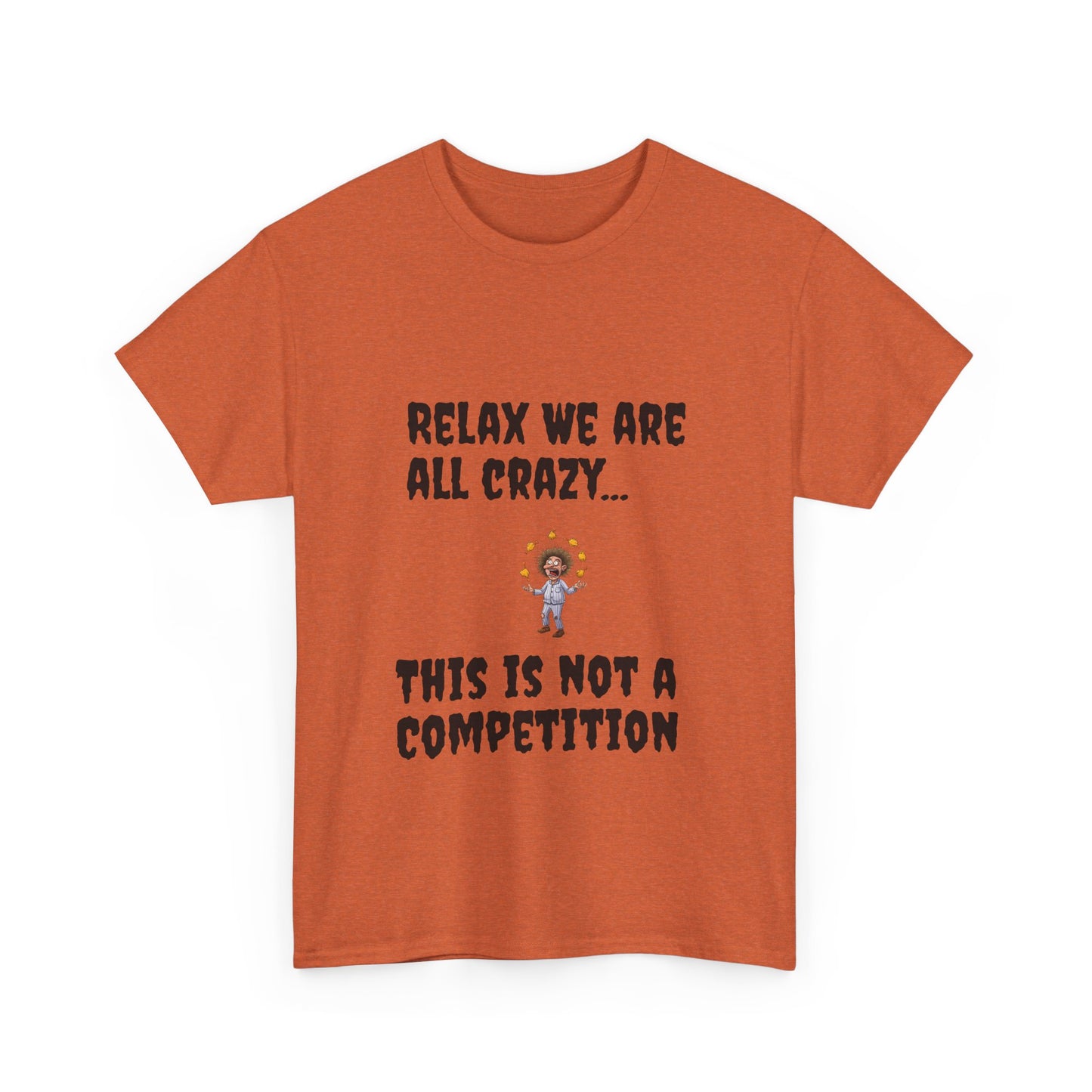 Funny Unisex Heavy Cotton Tee - "Relax We Are All Crazy... This Is Not a Competition"