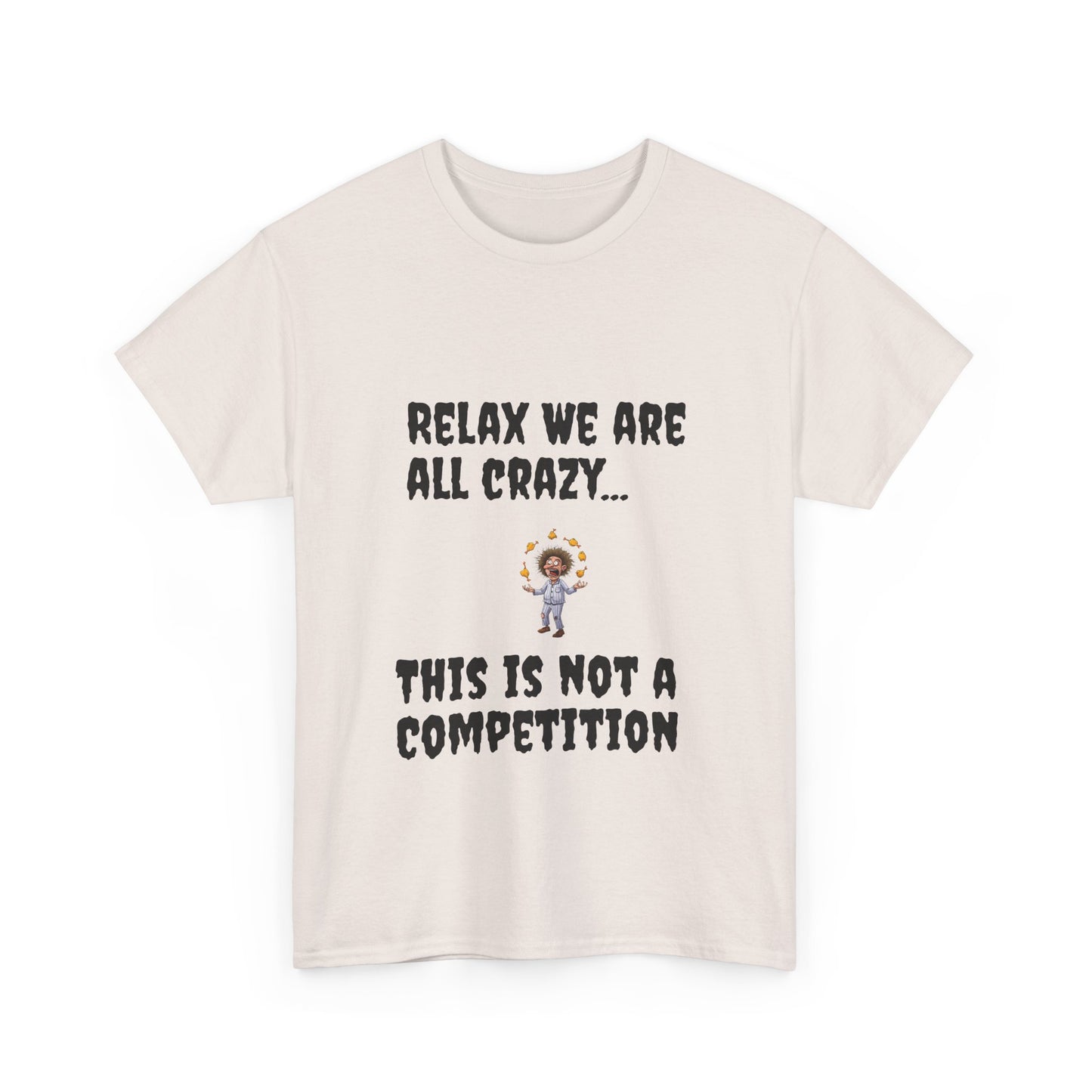 Funny Unisex Heavy Cotton Tee - "Relax We Are All Crazy... This Is Not a Competition"