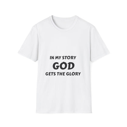 In My Story God Gets the Glory Unisex Softstyle T-Shirt - Inspirational Christian Apparel