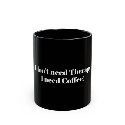 Humorous Coffee Mug - 'I Don't Need Therapy, I Need Coffee!' - Ideal Gift for Coffee Lovers
