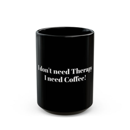 Humorous Coffee Mug - 'I Don't Need Therapy, I Need Coffee!' - Ideal Gift for Coffee Lovers