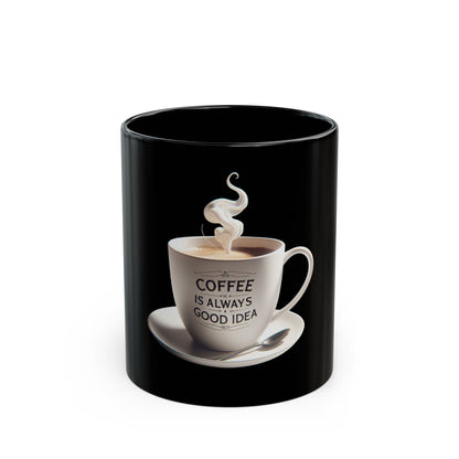 Coffee is Always A Good Idea Inspirational Coffee Mug - 'Coffee is Always a Good Idea' - 11oz & 15oz