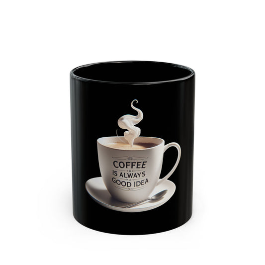 Coffee is Always A Good Idea Inspirational Coffee Mug - 'Coffee is Always a Good Idea' - 11oz & 15oz